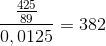 \frac{\frac{425}{89}}{0,0125}= 382