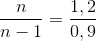 \frac{n}{n-1}=\frac{1,2}{0,9}