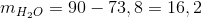 m_{H_{2}O}= 90- 73,8 = 16,2