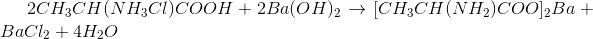 2 CH_{3}CH(NH_{3}Cl)COOH + 2 Ba(OH)_{2}\rightarrow [CH_{3}CH(NH_{2})COO]_{2}Ba + BaCl_{2} + 4H_{2}O