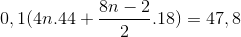 0,1(4n.44+ \frac{8n-2}{2}.18)= 47,8