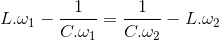 L.\omega _{1}-\frac{1}{C.\omega _{1}}=\frac{1}{C.\omega _{2}}-L.\omega _{2}