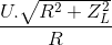 \frac{U.\sqrt{R^{2}+Z_{L}^{2}}}{R}