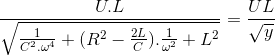 \frac{U.L}{\sqrt{\frac{1}{C^{2}.\omega ^{4}}+(R^{2}-\frac{2L}{C}).\frac{1}{\omega ^{2}}+L^{2}}}=\frac{UL}{\sqrt{y}}