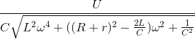 \frac{U}{C\sqrt{L^{2}\omega ^{4}+((R+r)^{2}-\frac{2L}{C})\omega ^{2}+\frac{1}{C^{2}}}}