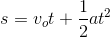 s=v_{o}t+\frac{1}{2}at^{2}