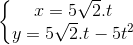 \left\{\begin{matrix} x=5\sqrt{2}.t\\ y=5\sqrt{2}.t-5t^{2} \end{matrix}\right.