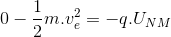 0-\frac{1}{2}m.v_{e}^{2}=-q.U_{NM}