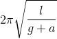 2\pi \sqrt{\frac{l}{g+a}}
