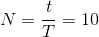 N=\frac{t}{T}=10