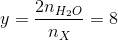 y=\frac{2n_{H_{2}O}}{n_{X}}=8