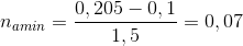 n_{amin} =\frac{0,205-0,1}{1,5}=0,07