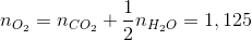 n_{O_{2}} = n_{CO_{2}} + \frac{1}{2}n_{H_{2}O}= 1,125