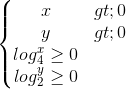 \left\{\begin{matrix} x>0 & & & \\ y>0 & & & \\ log_{4}^{x} \geq 0& & & \\ log_{2}^{y} \geq 0 & & & \end{matrix}\right.