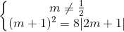 \left\{\begin{matrix} m\neq \frac{1}{2}\\ (m+1)^{2}=8|2m+1| \end{matrix}\right.