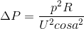 \Delta P=\frac{p^{2}R}{U^{2}cosa^{2}}