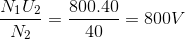 \frac{N_{1}U_{2}}{N_{2}}=\frac{800.40}{40}=800V