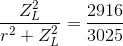 \frac{Z_{L}^{2}}{r^{2}+Z_{L}^{2}}=\frac{2916}{3025}