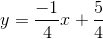 y=\frac{-1}{4}x+\frac{5}{4}