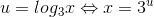u=log_{3}x\Leftrightarrow x=3^{^{u}}