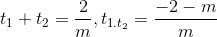 t_{1}+t_{2}=\frac{2}{m}, t_{1.t_{2}}=\frac{-2-m}{m}