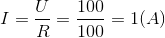 I = \frac{U}{R}=\frac{100}{100}=1(A)
