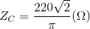 Z_{C}=\frac{220\sqrt{2}}{\pi }(\Omega )