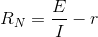 R_{N}=\frac{E}{I}-r
