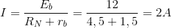 I =\frac{E_{b}}{R_{N}+r_{b}}=\frac{12}{4,5+1,5}=2A