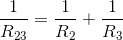 \frac{1}{R_{23}}=\frac{1}{R_{2}}+\frac{1}{R_{3}}