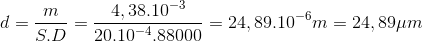 d=\frac{m}{S.D}=\frac{4,38.10^{-3}}{20.10^{-4}.88000}=24,89.10^{-6}m =24,89\mu m
