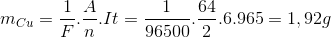 m_{Cu}=\frac{1}{F}.\frac{A}{n}.It=\frac{1}{96500}.\frac{64}{2}.6.965=1,92g