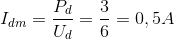 I_{dm}=\frac{P_{d}}{U_{d}}=\frac{3}{6}=0,5A