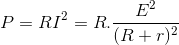 P=RI^{2}=R.\frac{E^{2}}{(R+r)^{2}}