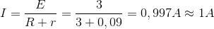I=\frac{E}{R+r}=\frac{3}{3+0,09}=0,997A\approx 1A