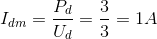 I_{dm}=\frac{P_{d}}{U_{d}}=\frac{3}{3}=1A