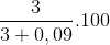\frac{3}{3+0,09}.100