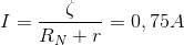 I=\frac{\zeta }{R_{N}+r}=0,75A
