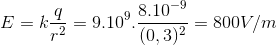 E=k\frac{ q}{r^{2}}= 9.10^{9}.\frac{8.10^{-9}}{(0,3)^{2}}=800V/m