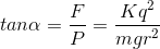 tan\alpha =\frac{F}{P}=\frac{Kq^{2}}{mgr^{2}}