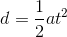 d=\frac{1}{2}at^{2}