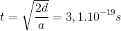 t=\sqrt{\frac{2d}{a}}=3,1.10^{-19}s