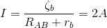 I=\frac{\zeta_{b} }{R_{AB}+r_{b}}=2A