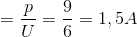 =\frac{p}{U}=\frac{9}{6}=1,5A