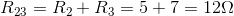 R_{23}=R_{2}+R_{3}=5+7=12\Omega