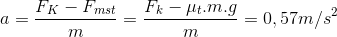 a=\frac{F_{K}-F_{mst}}{m}=\frac{F_{k}-\mu _{t}.m.g}{m}=0,57 m/s^{2}