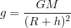 g = \frac{GM}{(R+h)^{2}}