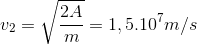 v_{2}=\sqrt{\frac{2A}{m}}=1,5.10^{7}m/s