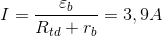 I=\frac{\varepsilon _{b}}{R_{td}+r_{b}}=3,9A