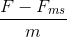 \frac{F-F_{ms}}{m}